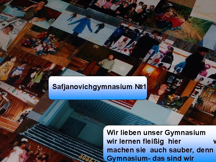 Safjanovichgymnasium № 1 Wir lieben unser Gymnasium wir lernen fleißig hier w machen sie