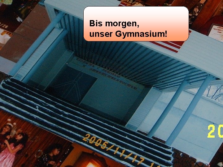 Bis morgen, unser Gymnasium! 