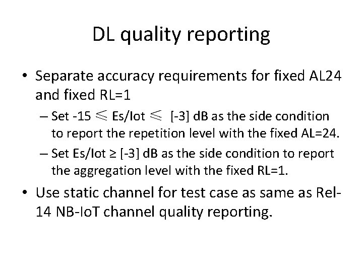 DL quality reporting • Separate accuracy requirements for fixed AL 24 and fixed RL=1