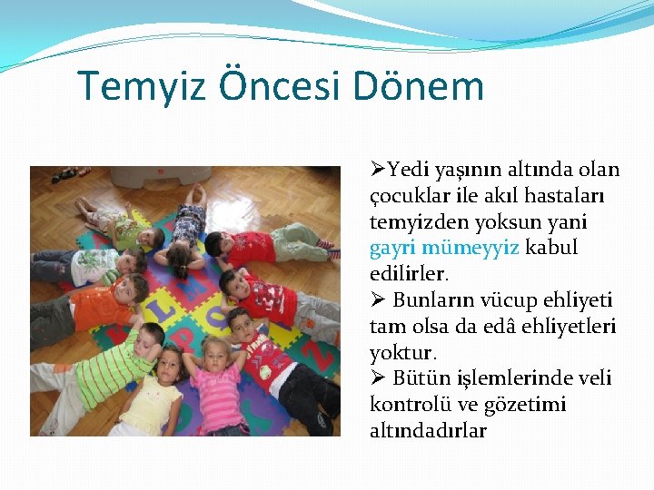 Temyiz Öncesi Dönem ØYedi yaşının altında olan çocuklar ile akıl hastaları temyizden yoksun yani