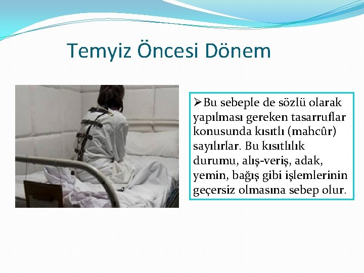 Temyiz Öncesi Dönem ØBu sebeple de sözlü olarak yapılması gereken tasarruflar konusunda kısıtlı (mahcûr)