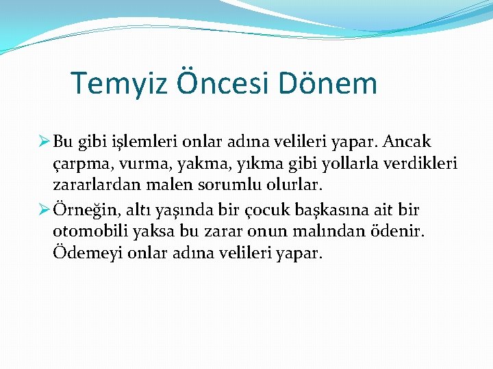 Temyiz Öncesi Dönem Ø Bu gibi işlemleri onlar adına velileri yapar. Ancak çarpma, vurma,
