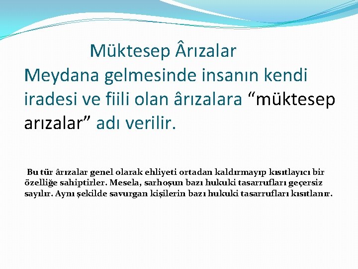 Müktesep rızalar Meydana gelmesinde insanın kendi iradesi ve fiili olan ârızalara “müktesep arızalar” adı