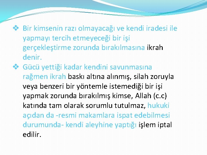 v Bir kimsenin razı olmayacağı ve kendi iradesi ile yapmayı tercih etmeyeceği bir işi
