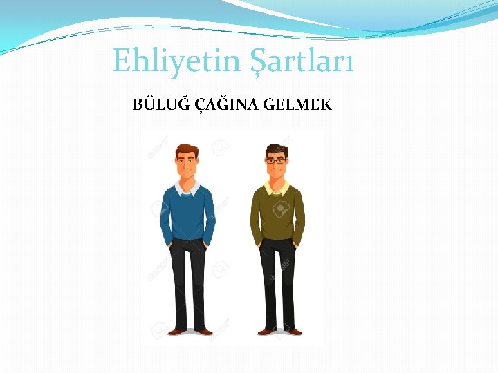 Ehliyetin Şartları BÜLUĞ ÇAĞINA GELMEK 