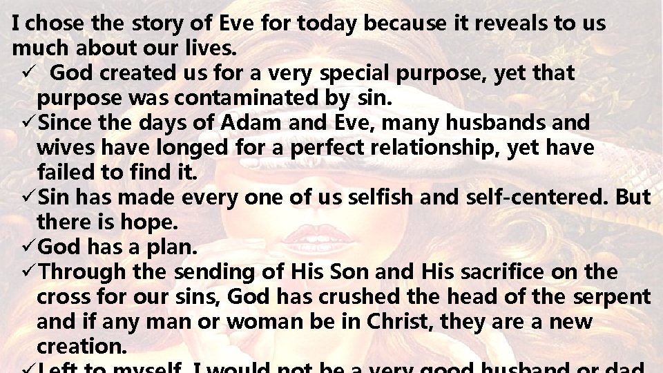 I chose the story of Eve for today because it reveals to us much