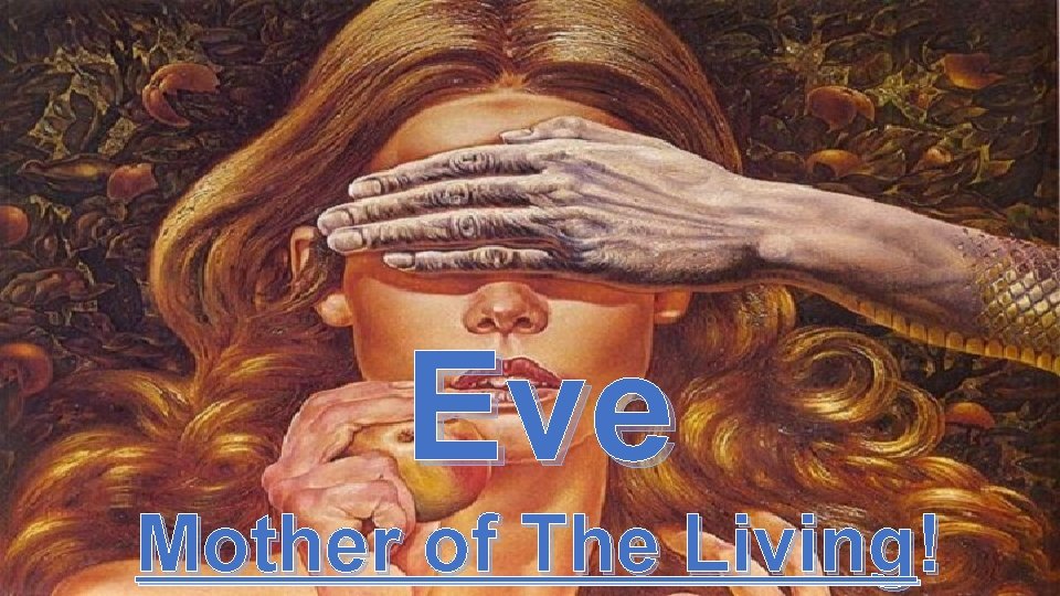 Eve Mother of The Living! 