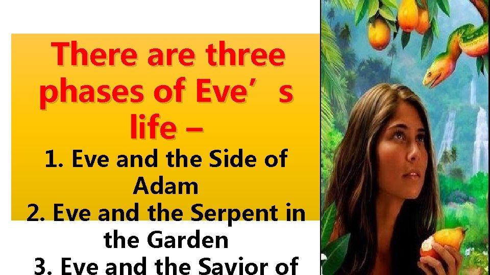There are three phases of Eve’s life – 1. Eve and the Side of