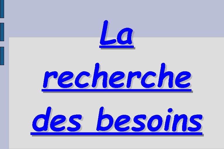 La recherche des besoins 