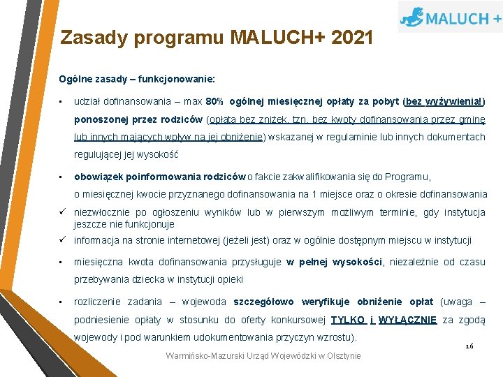 Zasady programu MALUCH+ 2021 Ogólne zasady – funkcjonowanie: • udział dofinansowania – max 80%