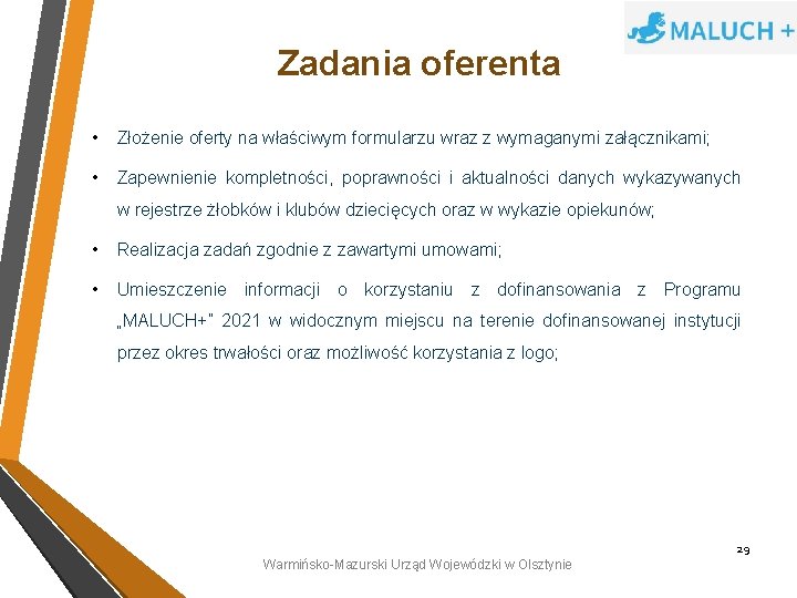 Zadania oferenta • Złożenie oferty na właściwym formularzu wraz z wymaganymi załącznikami; • Zapewnienie