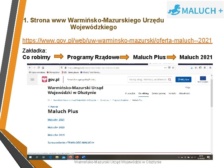 1. Strona www Warmińsko-Mazurskiego Urzędu Wojewódzkiego https: //www. gov. pl/web/uw-warminskomazurski/oferta-maluch--2021 https: //www. gov. pl/web/uw-warminsko-mazurski/oferta-maluch--2021