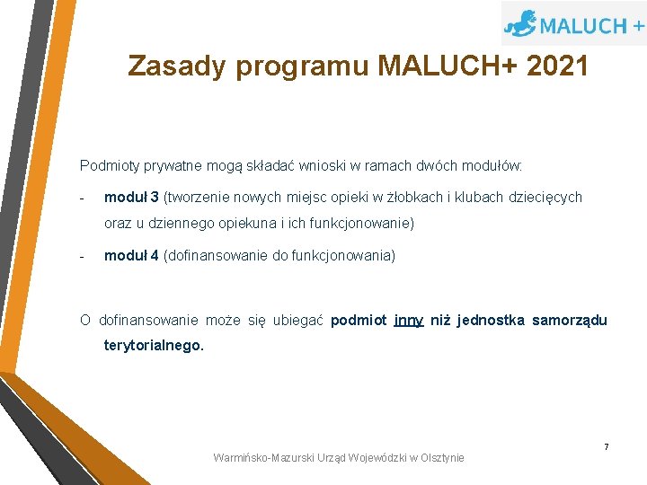 Zasady programu MALUCH+ 2021 Podmioty prywatne mogą składać wnioski w ramach dwóch modułów: -