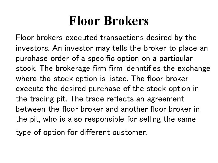 Floor Brokers Floor brokers executed transactions desired by the investors. An investor may tells