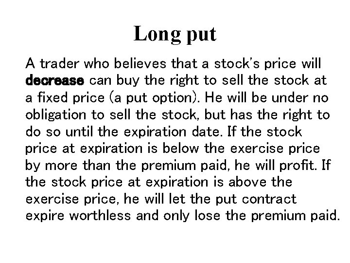 Long put A trader who believes that a stock's price will decrease can buy