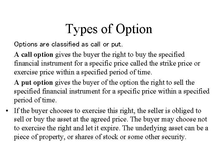Types of Options are classified as call or put. A call option gives the