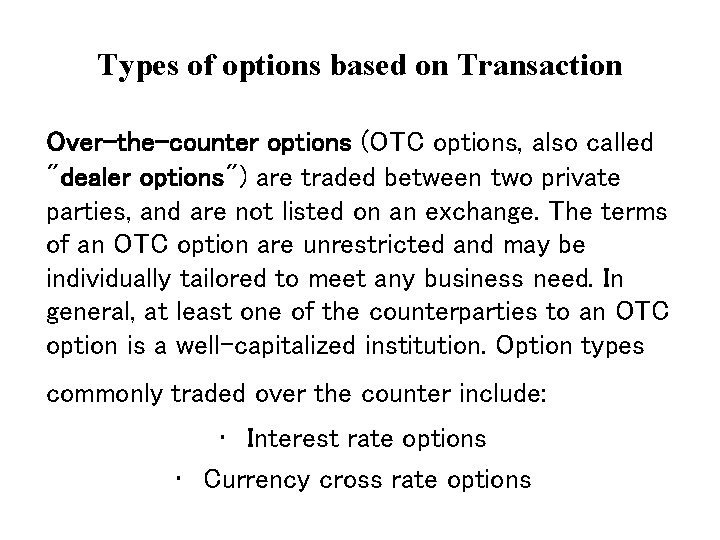 Types of options based on Transaction Over-the-counter options (OTC options, also called "dealer options")