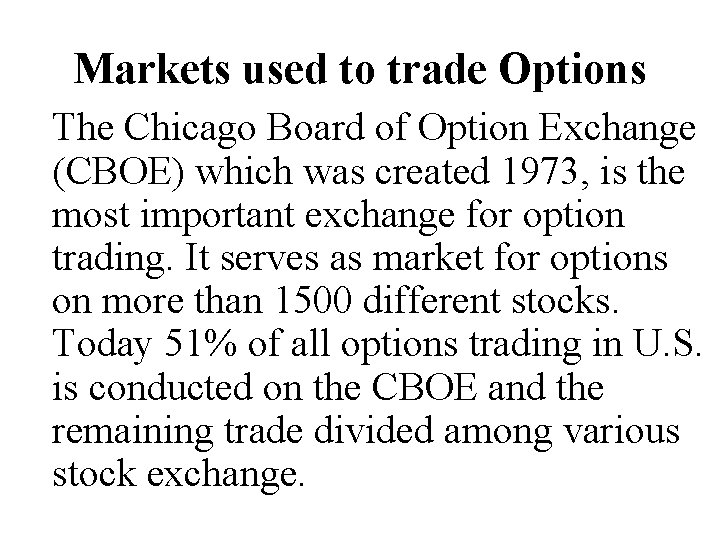 Markets used to trade Options The Chicago Board of Option Exchange (CBOE) which was