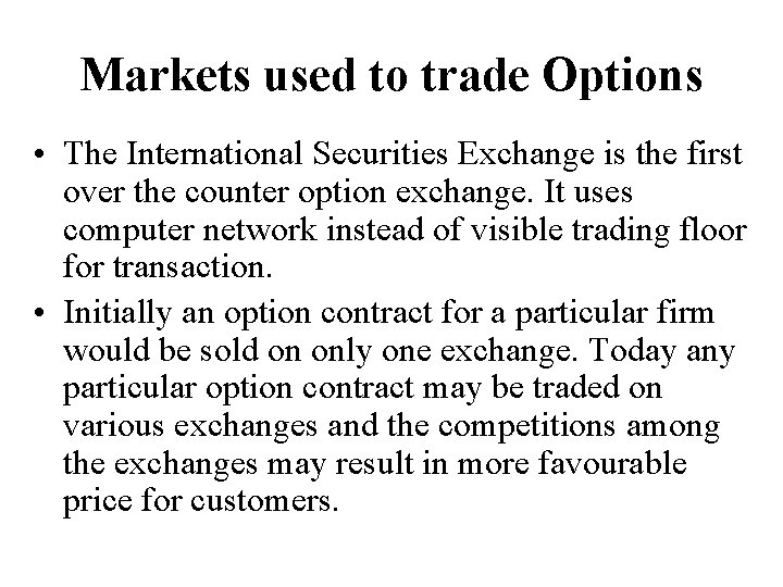 Markets used to trade Options • The International Securities Exchange is the first over