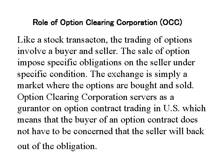 Role of Option Clearing Corporation (OCC) Like a stock transacton, the trading of options