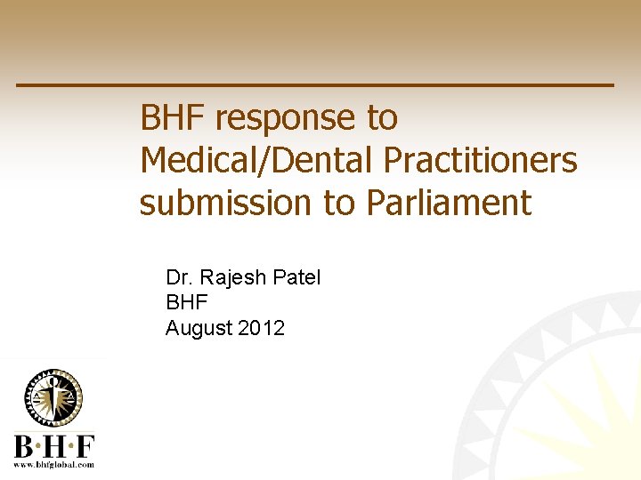 BHF response to Medical/Dental Practitioners submission to Parliament Dr. Rajesh Patel BHF August 2012