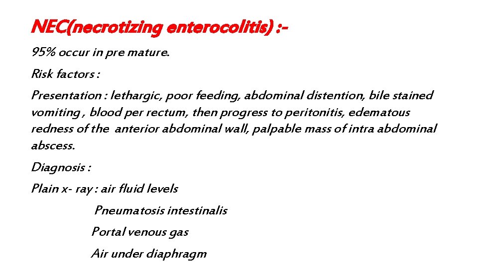 NEC(necrotizing enterocolitis) : 95% occur in pre mature. Risk factors : Presentation : lethargic,