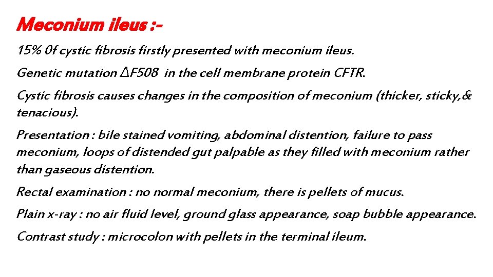 Meconium ileus : 15% 0 f cystic fibrosis firstly presented with meconium ileus. Genetic