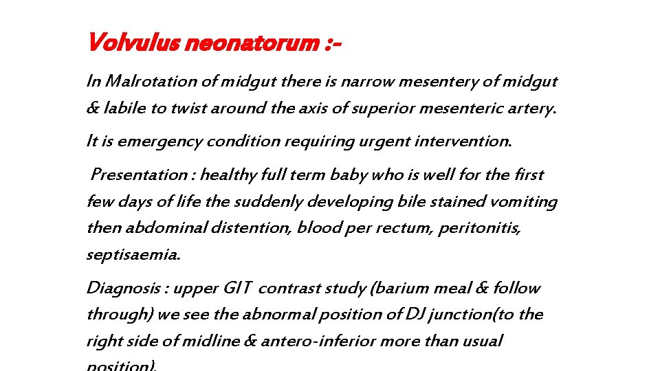 Volvulus neonatorum : In Malrotation of midgut there is narrow mesentery of midgut &
