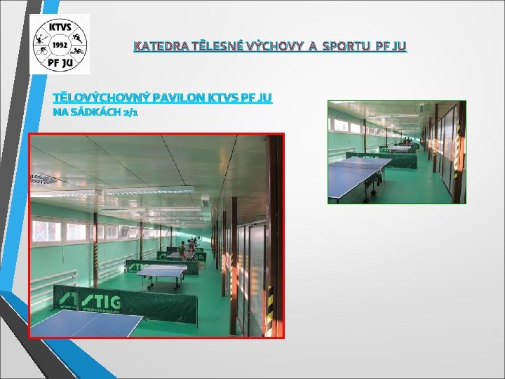 KATEDRA TĚLESNÉ VÝCHOVY A SPORTU PF JU TĚLOVÝCHOVNÝ PAVILON KTVS PF JU NA SÁDKÁCH KATEDRA TĚLESNÉ VÝCHOVY A SPORTU PF JU TĚLOVÝCHOVNÝ PAVILON KTVS PF JU NA SÁDKÁCH