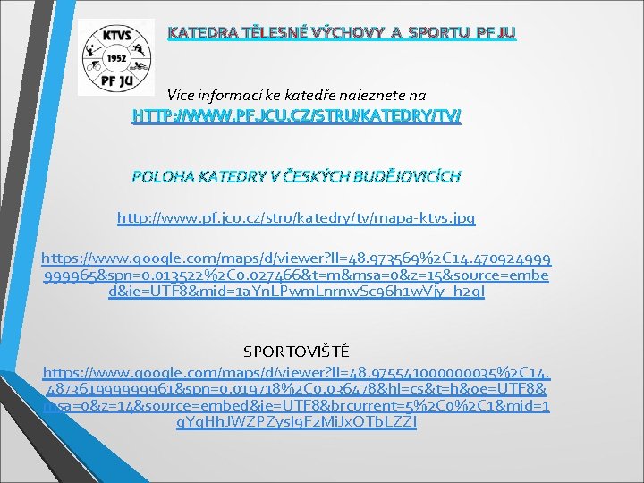 KATEDRA TĚLESNÉ VÝCHOVY A SPORTU PF JU Více informací ke katedře naleznete na HTTP: