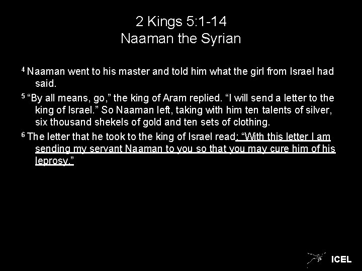 2 Kings 5: 1 -14 Naaman the Syrian 4 Naaman went to his master