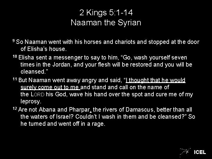 2 Kings 5: 1 -14 Naaman the Syrian 9 So Naaman went with his