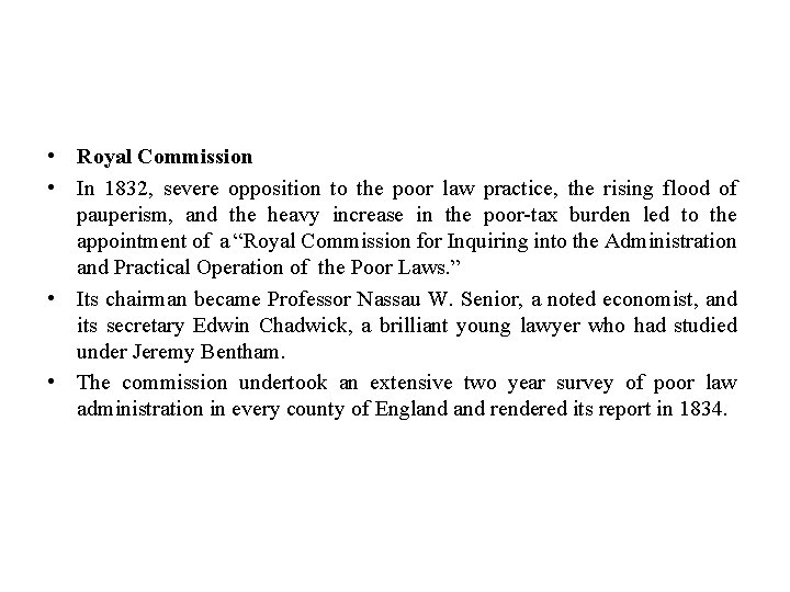 • Royal Commission • In 1832, severe opposition to the poor law practice, • Royal Commission • In 1832, severe opposition to the poor law practice,