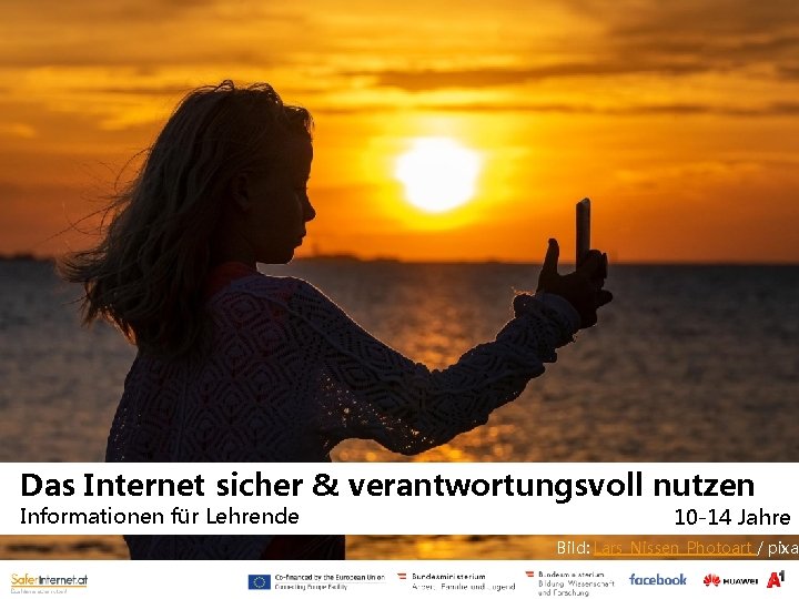 Das Internet sicher & verantwortungsvoll nutzen Informationen für Lehrende 10 -14 Jahre Bild: Lars_Nissen_Photoart