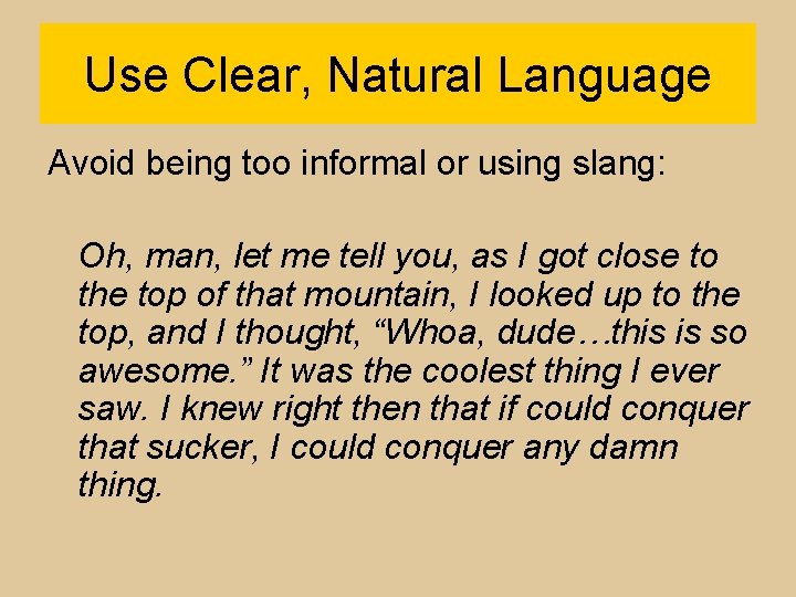 Use Clear, Natural Language Avoid being too informal or using slang: Oh, man, let