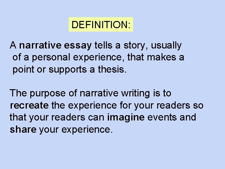 DEFINITION: A narrative essay tells a story, usually of a personal experience, that makes