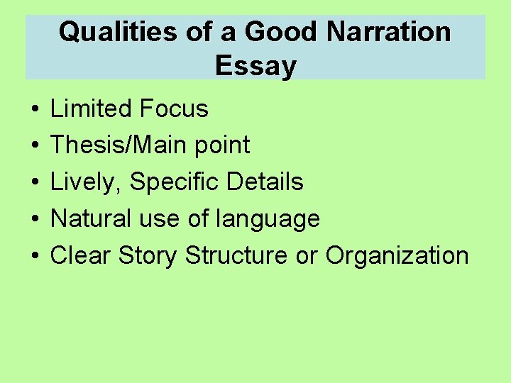 Qualities of a Good Narration Essay • • • Limited Focus Thesis/Main point Lively,