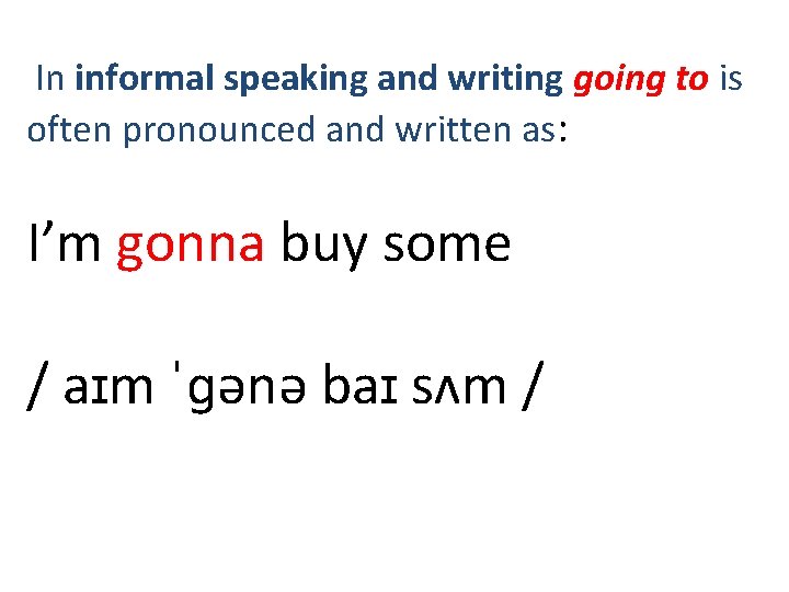 In informal speaking and writing going to is often pronounced and written as: I’m