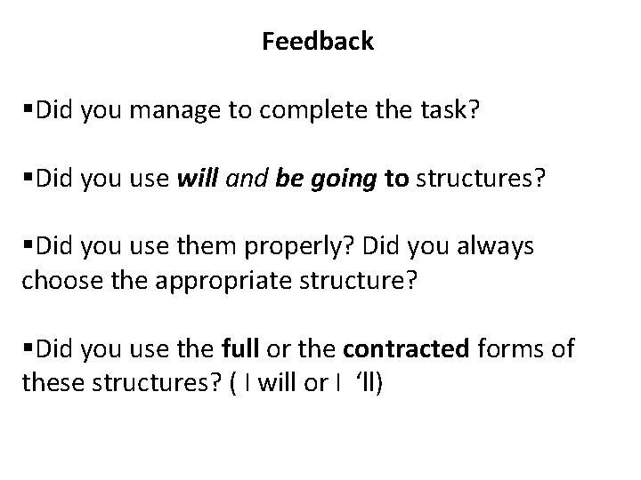 Feedback §Did you manage to complete the task? §Did you use will and be
