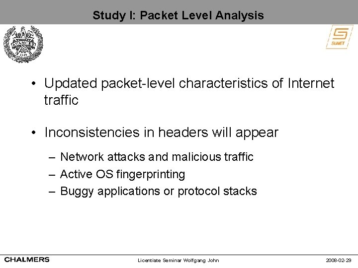 Study I: Packet Level Analysis • Updated packet-level characteristics of Internet traffic • Inconsistencies