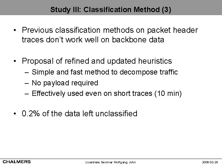 Study III: Classification Method (3) • Previous classification methods on packet header traces don’t