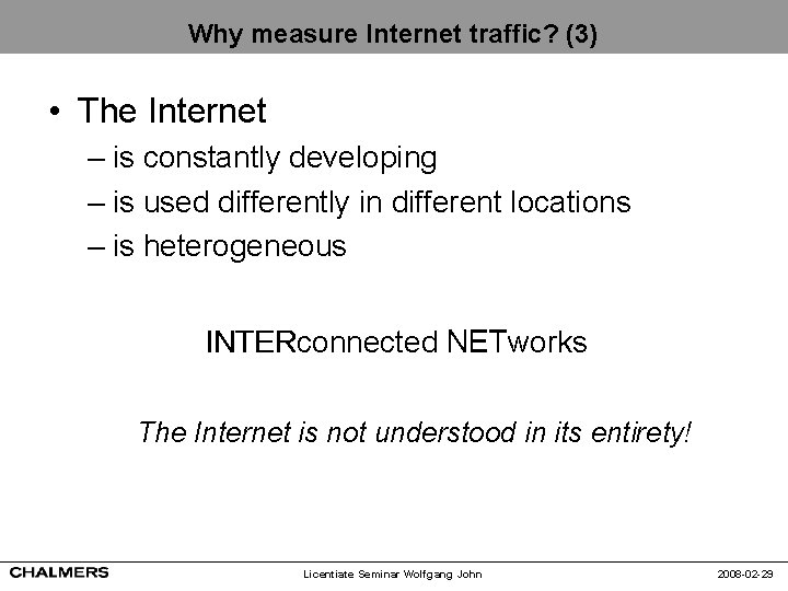 Why measure Internet traffic? (3) • The Internet – is constantly developing – is