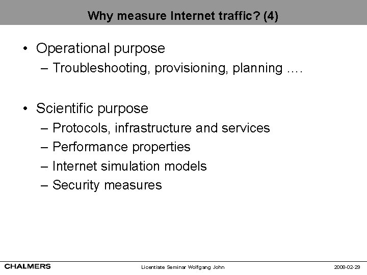 Why measure Internet traffic? (4) • Operational purpose – Troubleshooting, provisioning, planning …. •