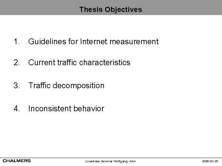 Thesis Objectives 1. Guidelines for Internet measurement 2. Current traffic characteristics 3. Traffic decomposition