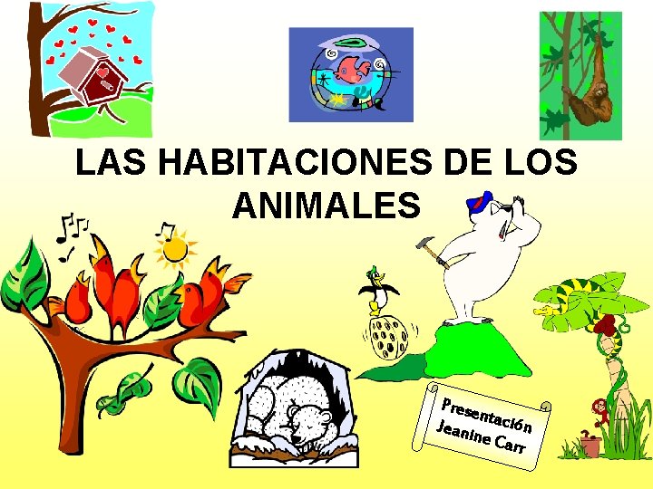 LAS HABITACIONES DE LOS ANIMALES Prese n Jeani tación ne Ca rr 