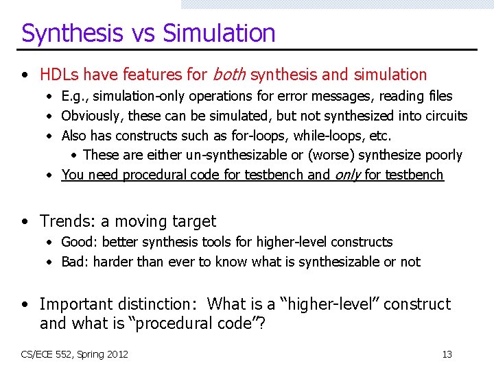 Synthesis vs Simulation • HDLs have features for both synthesis and simulation • E.