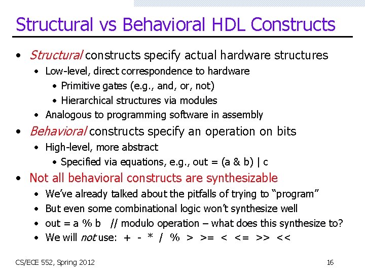 Structural vs Behavioral HDL Constructs • Structural constructs specify actual hardware structures • Low-level,