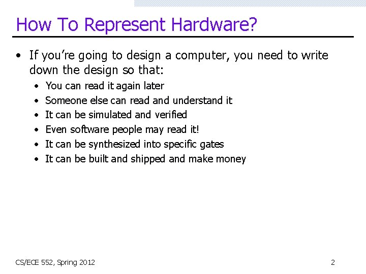 How To Represent Hardware? • If you’re going to design a computer, you need