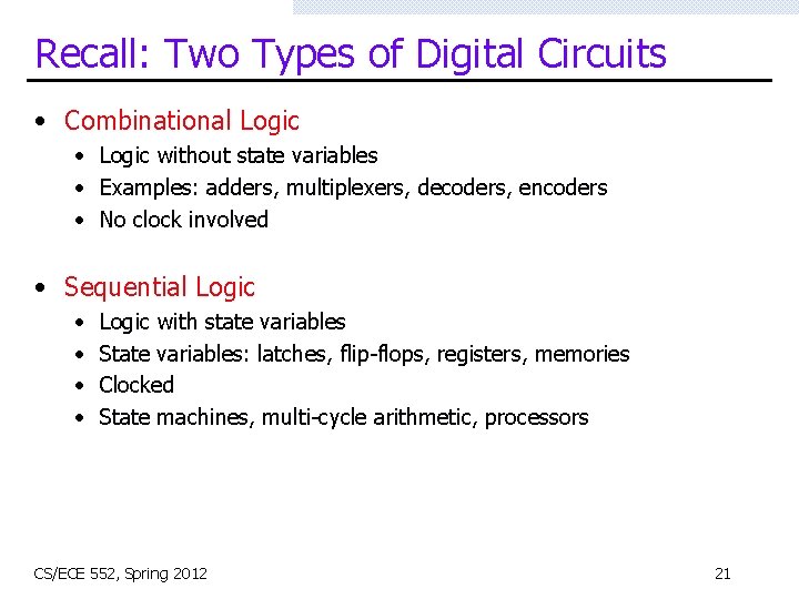 Recall: Two Types of Digital Circuits • Combinational Logic • Logic without state variables