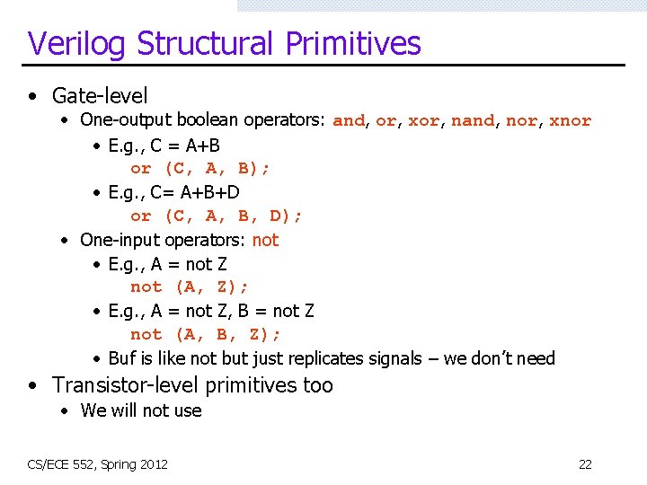 Verilog Structural Primitives • Gate-level • One-output boolean operators: and, or, xor, nand, nor,